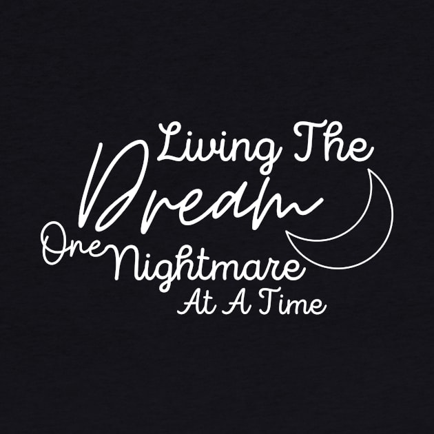 Living The Dream One Nightmare At A Time by NICHE&NICHE